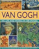 Van Gogh: His Life & Works in 500 Images