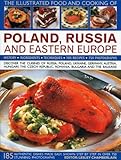 The Illustrated Food And Cooking Of Poland Russia And Eastern Europe