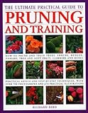 The Ultimate Practical Guide To Pruning And Training How To Prune And Train Trees Shrubs Hedges Topiary Tree And Soft Fruit Climbers And Roses