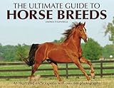 The Ultimate Guide To Horse Breeds An Illustrated Encyclopedia With Over 600 Photographs