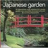 The Japanese Garden: An Inspirational Visual Reference To A Classic Garden Style, Beautifully Illustrated with Over 80 Stunning Photographs