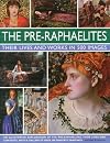 The Pre-Raphaelites: Their Lives and Works in 500 Images: A study of the artists, their lives and context, with 500 images, and a gallery showing 300 of their most iconic paintings