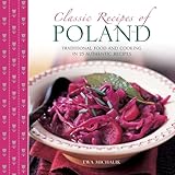 Classic Recipes Of Poland Traditional Food And Cooking In 25 Authentic Dishes