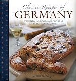 Classic Recipes Of Germany Traditional Food And Cooking In 25 Authentic Dishes