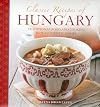 Classic Recipes Of Hungary: Traditional Food And Cooking In 25 Authentic Dishes