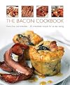 The Bacon Cookbook: More Than Just Breakfast - 50 Irresistible Recipes For All-Day Eating