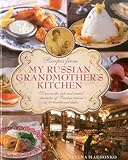 Recipes From My Russian Grandmothers Kitchen Discover The Rich And Varied Character Of Russian Cuisine In 60 Traditional Dishes