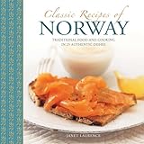 Classic Recipes Of Norway Traditional Food And Cooking In 25 Authentic Dishes