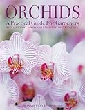 Orchids A Practical Guide For Gardeners With Advice On Growing And A Directory Of 200 Orchids