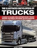 The Illustrated Encyclopedia Of Trucks A Guide To Classic And Contemporary Trucks Around The World Including 700 Photographs