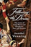 Following the Drum: The Lives of Army Wives and Daughters