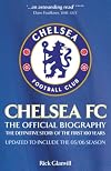 Chelsea FC: The Official Biography: The Definitive Story of the First 100 Years
