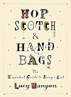 Hopscotch and Handbags: The Essential Guide to Being a Girl