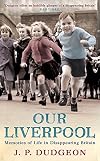 Our Liverpool: Memories of Life in Disappearing Britain