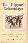 Tom Kipper's Schooldays: Memories of an Irish Childhood in Liverpool