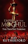 Empire of the Moghul: The Tainted Throne (Empire of the Moghul 4)