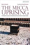 The Mecca Uprising: An Insider's Account of Salafism and Insurrection in Saudi Arabia