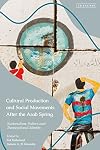 Cultural Production and Social Movements After the Arab Spring: Nationalism, Politics, and Transnational Identity