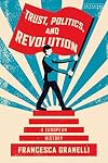 Trust, Politics and Revolution: A European History