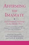 Affirming the Imamate: Early Fatimid Teachings in the Islamic West: An Arabic critical edition and English translation of works attributed to Abu Abd ... Abu’l-'Abbas (Ismaili Texts and Translations)