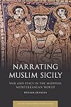 Narrating Muslim Sicily: War and Peace in the Medieval Mediterranean World (Early and Medieval Islamic World)
