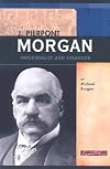 J. Pierpont Morgan: Industrialist and Financier (Signature Lives: Modern America)