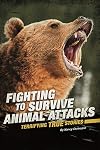 Fighting to Survive Animal Attacks: Terrifying True Stories