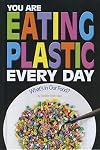 You Are Eating Plastic Every Day: What's in Our Food? (Informed!)