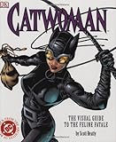 Catwoman The Visual Guide To The Feline Fatale