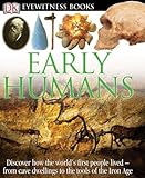 Dk Eyewitness Books Early Humans Discover How The Worlds First People Lived From Cave Dwellings To The Tools Of