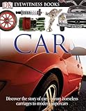 Dk Eyewitness Books Car Discover The Story Of Cars From The Earliest Horseless Carriages To The Modern S
