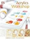 Acrylics Workshop: Simple Steps to Success (Practical Art)