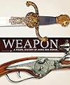 Weapon: A Visual History of Arms and Armor
