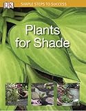 Simple Steps To Success Plants For Shade