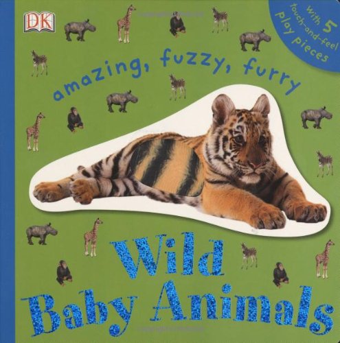 Cover of Amazing, Fuzzy, Furry Wild Baby Animals (TOUCHABLES)