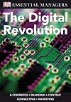 The Digital Revolution: E-Commerce / Branding / Content / Connecting / Marketing (Essential Managers)