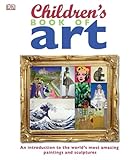Childrens Book Of Art An Introduction To The Worlds Most Amazing Paintings And Sculptures