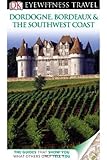Dk Eyewitness Travel Guide Dordogne Bordeaux The Southwest Coast