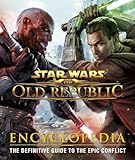 Star Wars The Old Republic Encyclopedia The Definitive Guide To The Epic Conflict