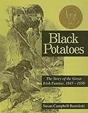 Black Potatoes The Story Of The Great Irish Famine 18451850