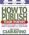 How to Publish Your Poetry, Second Edition: A Complete Guide to Finding the Right Publishers for Your Work (Square One Writer's Guide)