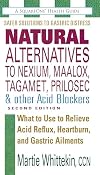 Natural Alternatives to Nexium, Maalox, Tagamet, Prilosec & Other Acid Blockers: What to Use to Relieve Acid Reflux, Heartburn, and Gastric Ailments