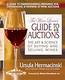 The Wine Lovers Guide To Auctions The Art Science Of Buying And Selling Wines