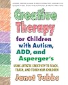 Creative Therapy for Children With Autism, ADD, and Asperger