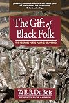 The Gift of Black Folk: The Negroes in the Making of America