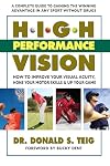 High Performance Vision: How to Improve Your Visual Acuity, Hone Your Motor Skills & Up Your Game