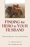 Finding the Hero in Your Husband: Surrendering the Way God Intended
