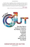The Way Out: The Gay Man's Guide to Freedom No Matter if You're in Denial, Closeted, Half In, Half Out, Just Out or Been Around the Block