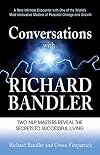 Conversations with Richard Bandler: Two NLP Masters Reveal the Secrets to Successful Living