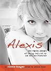 Alexis: My True Story of Being Seduced By an Online Predator (Louder Than Words)